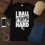 I Ball Hard Just Do It Shirt