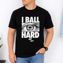 I Ball Hard Just Do It Shirt