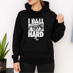 I Ball Hard Just Do It Shirt