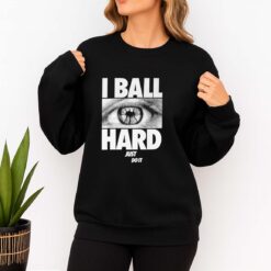 I Ball Hard Just Do It Shirt