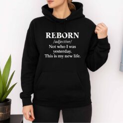 REBORN Not Who I Was Yesterday This Is My New Life Shirt