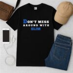 Don't Mess Around With Slim Shirt