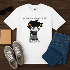 Dont Toch My Soup Idiot Shirt