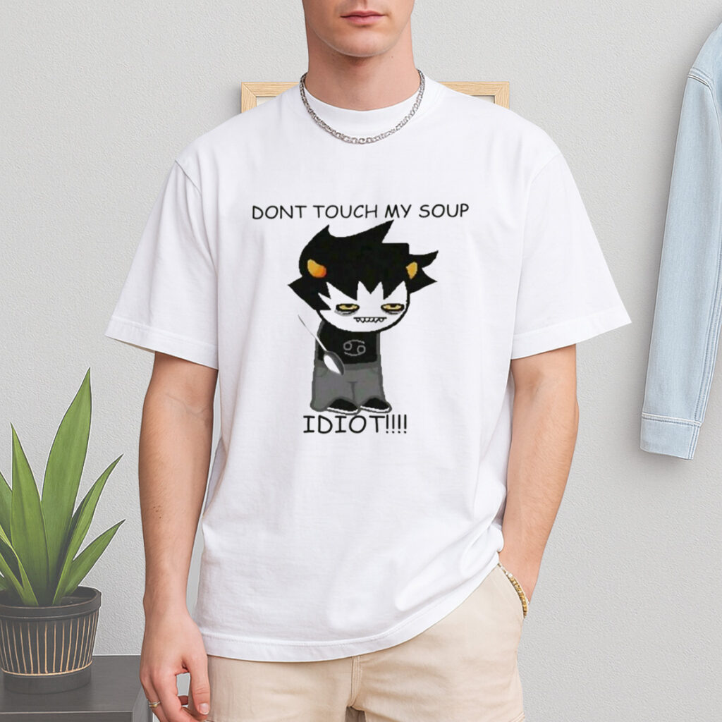 Dont Toch My Soup Idiot Shirt Dont Toch My Soup Idiot Shirt