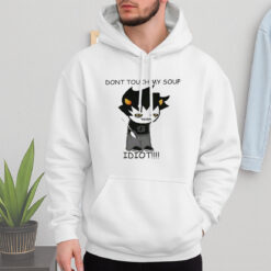 Dont Toch My Soup Idiot Shirt