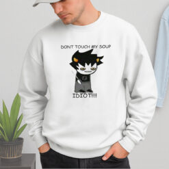 Dont Toch My Soup Idiot Shirt