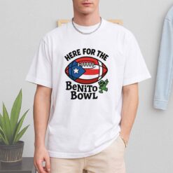 Here For The Benito Bowl Shirt