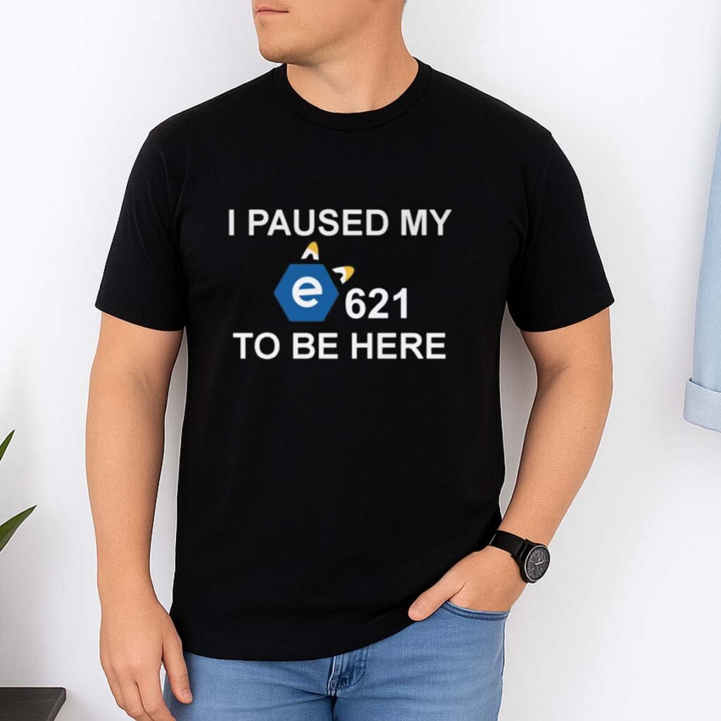 I Paused My E To Be Here Shirt
