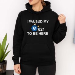 I Paused My E To Be Here Shirt
