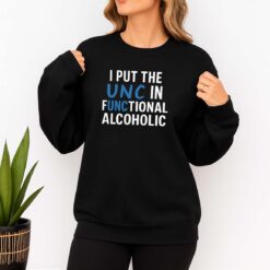 I Put The UNC In Functional Alcoholic Shirt