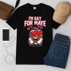I'm Gay For Maye Shirt