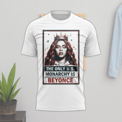 The Only US Monarchy Is Beyoncé No King Shirt