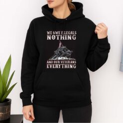 We Owe Illegals Nothing And Our Veterans Everything Shirt