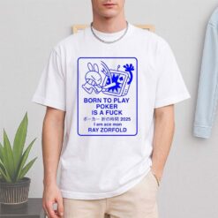 Born To Play Poker Is A Fuck Shirt