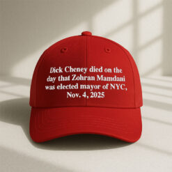 Dick Cheney Died On The Day That Zohran Mamdani Was Elected Mayor Of New York City Hat