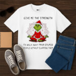Grnch Santa Give Me The Strength Shirt