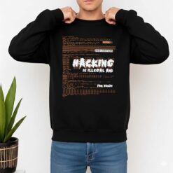 Hacking Is Illegal And For Nerds Shirt