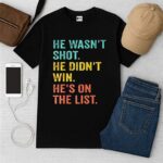 He Wasn't Shot He Didn't Win He On The List Shirt