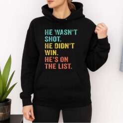 He Wasn't Shot He Didn't Win He On The List Shirt