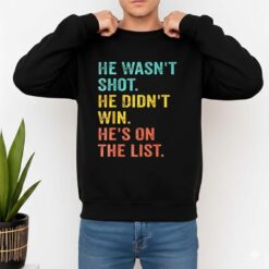 He Wasn't Shot He Didn't Win He On The List Shirt