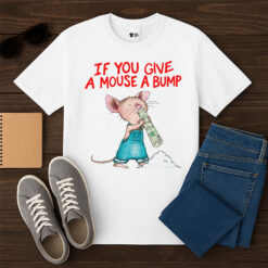 If You Give A Mouse A Bump Shirt