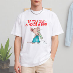 If You Give A Mouse A Bump Shirt
