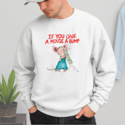 If You Give A Mouse A Bump Shirt