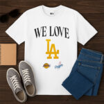 Los Angeles Lakers Los Angeles Dodgers We Love Shirt