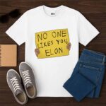 No One Likes You Elon Shirt