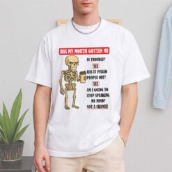 Skeleton Has My Mouth Gotten Me Shirt