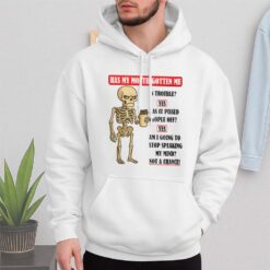 Skeleton Has My Mouth Gotten Me Shirt