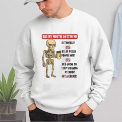 Skeleton Has My Mouth Gotten Me Shirt