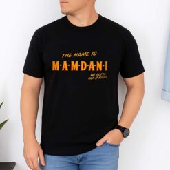 The Name Is MAMDANI We Gotta Get It Right Shirt