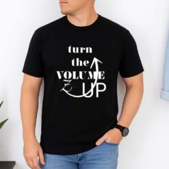 Turn The Volume Up Shirt