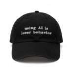 Using AI Is Loser Behavior Hat