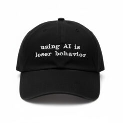 Using AI Is Loser Behavior Hat