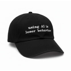 Using AI Is Loser Behavior Hat