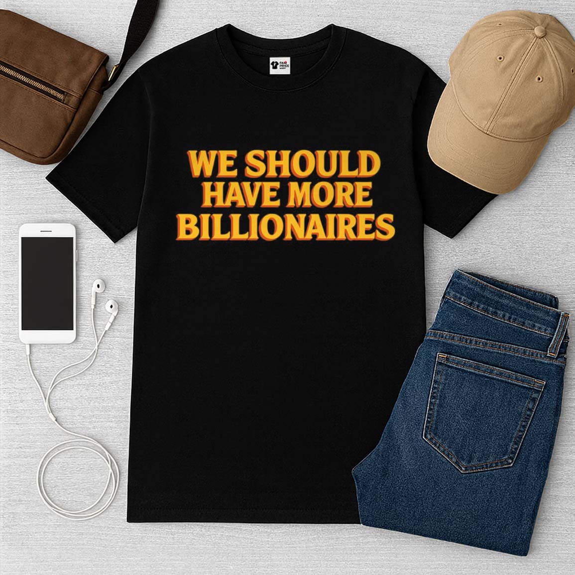 We Should Have More Billionaires Shirt