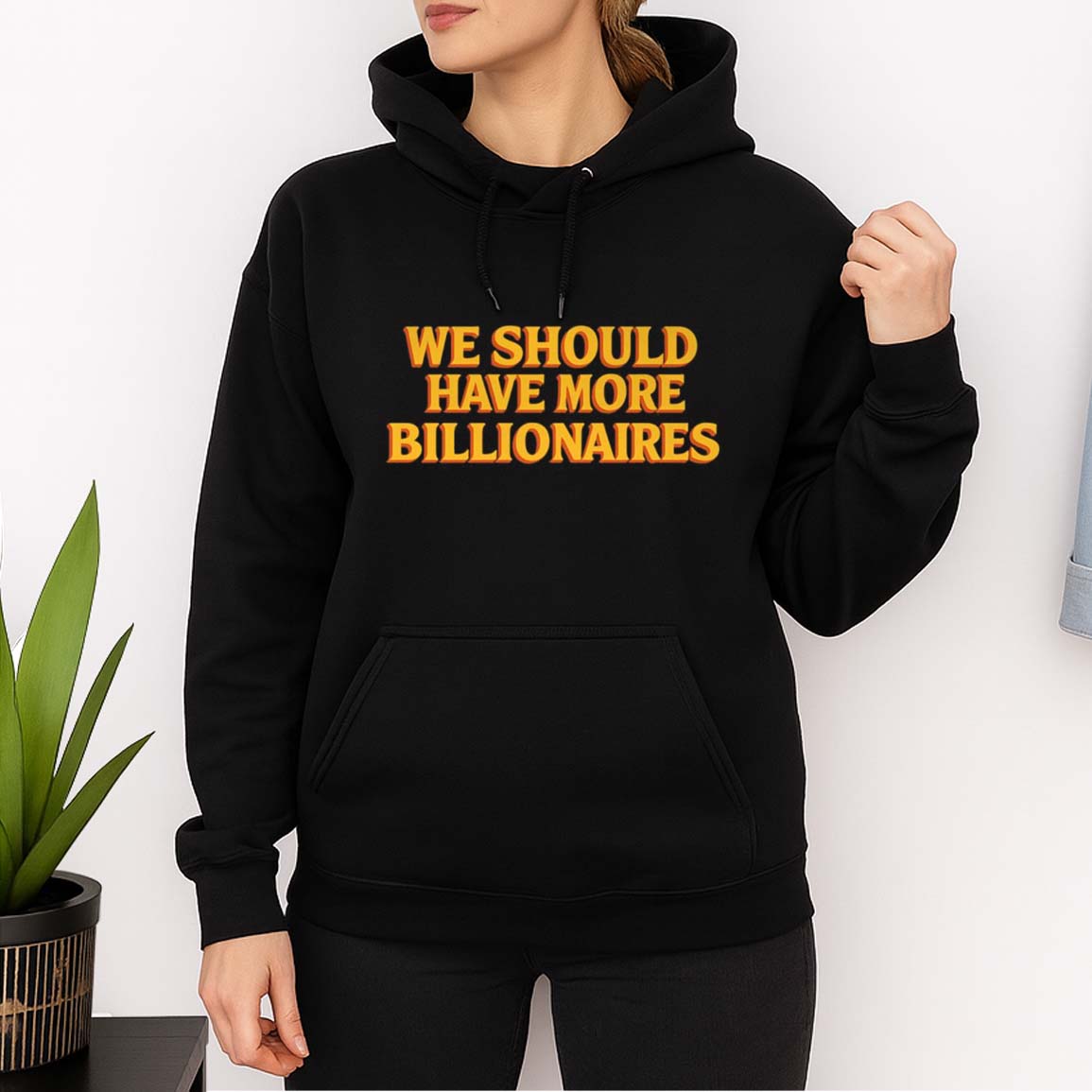 We Should Have More Billionaires Shirt
