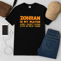 Zohran Is My Mayor And I Don't Even Live In New York Shirt