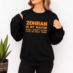 Zohran Is My Mayor And I Don't Even Live In New York Shirt