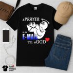 A Prayer Is An E-Mail To God Shirt