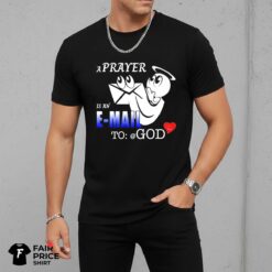 A Prayer Is An E Mail To God Shirt
