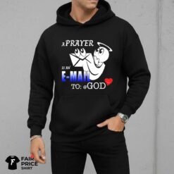 A Prayer Is An E Mail To God Shirt