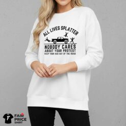 All Lives Splatter Nobody Cares Shirt