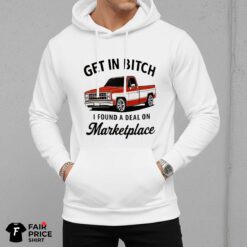 Get In Bitch I Found A Deal On Marketplace Shirt