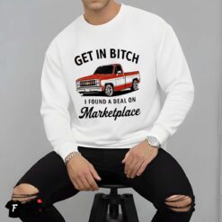 Get In Bitch I Found A Deal On Marketplace Shirt