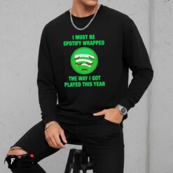 I Must Be Spotify Wrapped The Way I Got Played This Year Shirt