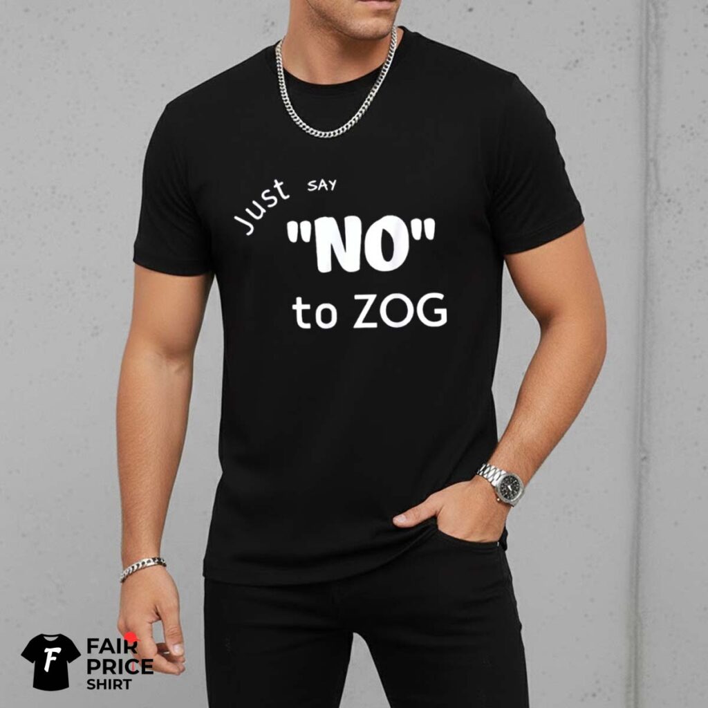 Just Say No To Zog Shirt