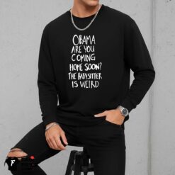 Obama Are You Coming Home Soon The Babysitter Is Weird Shirt